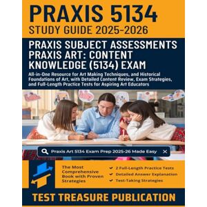 Publication, Test Treasure Praxis Art: Content Knowledge (5134) Exam Study Guide 2025-2026: All-in-One Resource for Art Making Techniques, and Historical Foundations of Art, ... Practice Tests for Aspiring Art Educators Publication, Test Treasure Praxis Art: Content Knowledge (5134) Exam Study Guide 2025-2026: All-in-One Resource for Art Making Techniques, and Historical Foundations of Art, ... Practice Tests for Aspiring Art Educators