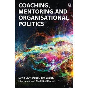 David, Clutterbuck Managing Organisational Politics: How coaches and mentors can help David, Clutterbuck Managing Organisational Politics: How coaches and mentors can help