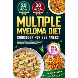 Daisy Tech MULTIPLE MYELOMA DIET COOKBOOK FOR BEGINNERS: Nourishing Recipes and Practical Guidance to Support Immune Health, Manage Treatment Side Effects, and Promote Well-Being With Full-Color Pictures Daisy Tech MULTIPLE MYELOMA DIET COOKBOOK FOR BEGINNERS: Nourishing Recipes and Practical Guidance to Support Immune Health, Manage Treatment Side Effects, and Promote Well-Being With Full-Color Pictures
