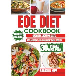 R. Huff, Eleanor EoE Diet Cookbook: Your Guide to Mastering the Elimination Plan with Easy and Delicious Allergen-Free Meals to Manage Esophageal Inflammation. R. Huff, Eleanor EoE Diet Cookbook: Your Guide to Mastering the Elimination Plan with Easy and Delicious Allergen-Free Meals to Manage Esophageal Inflammation.
