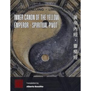Rossitto, Alberto Huangdi Neijing Ling Shu: Classic of the Pivot Rossitto, Alberto Huangdi Neijing Ling Shu: Classic of the Pivot