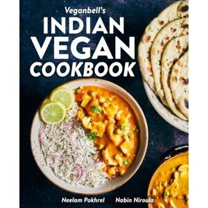 Pokhrel, Neelam Veganbell's Indian Vegan Cookbook: 90 Easy, Plant-Based Recipes from India Pokhrel, Neelam Veganbell's Indian Vegan Cookbook: 90 Easy, Plant-Based Recipes from India
