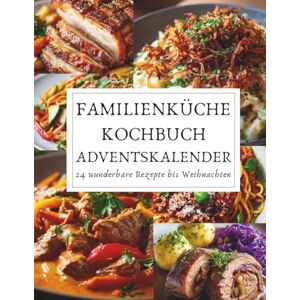 Tannwald, Amara Familienküche Kochbuch Adventskalender: 23 herzhafte Weihnachtsrezepte für die ganze Familie – einfach, festlich und voller Wärme. Tannwald, Amara Familienküche Kochbuch Adventskalender: 23 herzhafte Weihnachtsrezepte für die ganze Familie – einfach, festlich und voller Wärme.