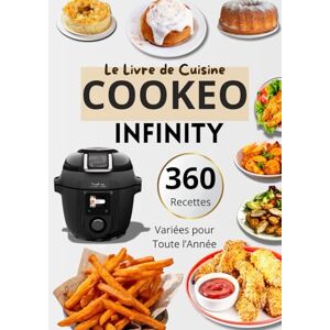 menardos, jake Le Livre de Cuisine Cookeo Infinity — 360 Recettes Variées pour Toute l’Année menardos, jake Le Livre de Cuisine Cookeo Infinity — 360 Recettes Variées pour Toute l’Année