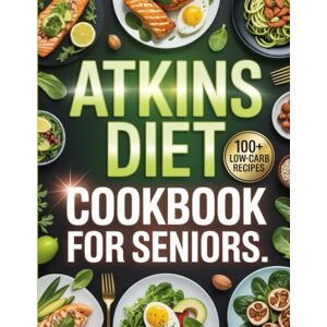 Carter, Mario Atkins Diet Cookbook for Seniors: Low‑Carb, Heart Healthy Recipes Tailored for Adults Over 50 Carter, Mario Atkins Diet Cookbook for Seniors: Low‑Carb, Heart Healthy Recipes Tailored for Adults Over 50