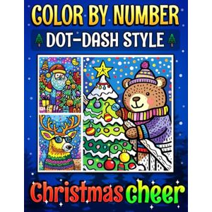 Clarke, Emily Color By Number Dot-Dash Style Christmas Cheer: Relaxing and Easy Dot-Dash Style That Shines with Holiday Charm Clarke, Emily Color By Number Dot-Dash Style Christmas Cheer: Relaxing and Easy Dot-Dash Style That Shines with Holiday Charm