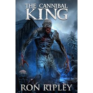 Ripley, Ron The Cannibal King: Supernatural Suspense Thriller with Ghosts: 3 (Ravenous Spirits Series) Ripley, Ron The Cannibal King: Supernatural Suspense Thriller with Ghosts: 3 (Ravenous Spirits Series)