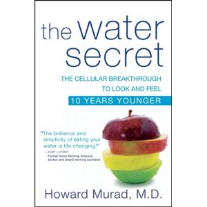 Murad M.D., Howard The Water Secret: The Cellular Breakthrough to Look and Feel 10 Years Younger Murad M.D., Howard The Water Secret: The Cellular Breakthrough to Look and Feel 10 Years Younger