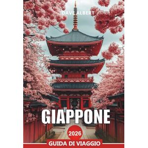 ALBERT, DAVE GIAPPONE Guida di viaggio 2026: Pianificatore di vacanze in Giappone: i punti salienti di Tokyo, i percorsi culturali di Kyoto e le fughe sulle isole ALBERT, DAVE GIAPPONE Guida di viaggio 2026: Pianificatore di vacanze in Giappone: i punti salienti di Tokyo, i percorsi culturali di Kyoto e le fughe sulle isole