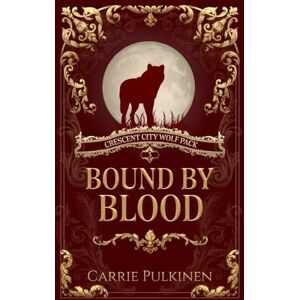 Pulkinen, Carrie Bound by Blood: 3 (Crescent City Wolf Pack) Pulkinen, Carrie Bound by Blood: 3 (Crescent City Wolf Pack)