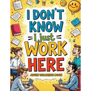 Nelo, Ifyool I Don’t Know I Just Work Here: Funny Adult Coloring Book For Coworkers with Relatable Quotes & illustrations Nelo, Ifyool I Don’t Know I Just Work Here: Funny Adult Coloring Book For Coworkers with Relatable Quotes & illustrations