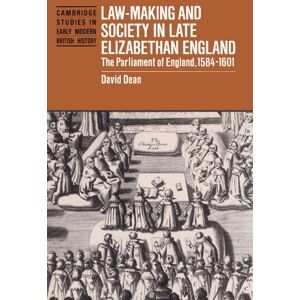 Dean, David Law-Making and Society in Late Elizabethan England: The Parliament of England, 1584-1601 (Cambridge Studies in Early Modern British History) Dean, David Law-Making and Society in Late Elizabethan England: The Parliament of England, 1584-1601 (Cambridge Studies in Early Modern British History)