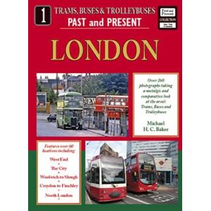 Baker, Michael H C Trams, Buses and Trolleybuses Past and Present Part 1: London (Buses, Trams & Trolleybuses Past & Present) Baker, Michael H C Trams, Buses and Trolleybuses Past and Present Part 1: London (Buses, Trams & Trolleybuses Past & Present)