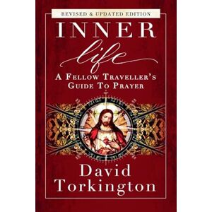 Torkington, David Inner Life: A Fellow Traveller's Guide to Prayer Torkington, David Inner Life: A Fellow Traveller's Guide to Prayer
