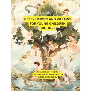 Sohrabi, Gabi Greek heroes and villains for young children (Part 2): Miraculous heroes and heroines of Greek mythology – lovingly told for children Sohrabi, Gabi Greek heroes and villains for young children (Part 2): Miraculous heroes and heroines of Greek mythology – lovingly told for children