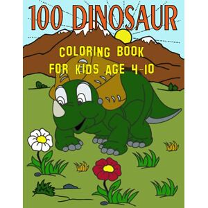 Greenx 100 Dinosaur Coloring Book For Kids Age 4-10: T-Rex Dinosaur Coloring Book / 100 Cute Unique Dinosaur T-Rex Coloring Pages For 4-10 Years Old Boys and Girls Greenx 100 Dinosaur Coloring Book For Kids Age 4-10: T-Rex Dinosaur Coloring Book / 100 Cute Unique Dinosaur T-Rex Coloring Pages For 4-10 Years Old Boys and Girls