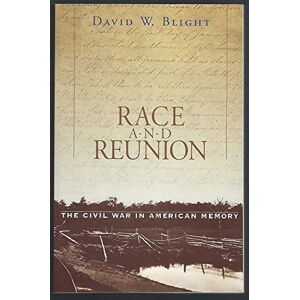 David W Blight Race and Reunion: The Civil War in American Memory David W Blight Race and Reunion: The Civil War in American Memory