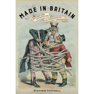 Tuffnell, Stephen Made in Britain: Nation and Emigration in Nineteenth-Century America Tuffnell, Stephen Made in Britain: Nation and Emigration in Nineteenth-Century America