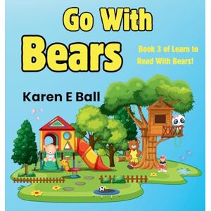 Ball, Karen E Go with Bears: Book 3 Of Learn To Read With Bears Ball, Karen E Go with Bears: Book 3 Of Learn To Read With Bears
