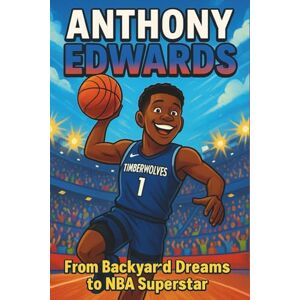 Palmer, Deloris D. Anthony Edwards Biography: From Backyard Dreams to NBA Superstar. (Inspiring Children Sport Biography) Palmer, Deloris D. Anthony Edwards Biography: From Backyard Dreams to NBA Superstar. (Inspiring Children Sport Biography)