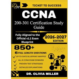 MILLER, DR. OLIVIA CCNA 200-301 Study Guide 2026: “Fully Aligned to the Official v1.1 Exam Blueprint Network Fundamentals, Network Access, IP Connectivity, IP Services, ... and Automation... (TICKET TO SUCCESS) MILLER, DR. OLIVIA CCNA 200-301 Study Guide 2026: “Fully Aligned to the Official v1.1 Exam Blueprint Network Fundamentals, Network Access, IP Connectivity, IP Services, ... and Automation... (TICKET TO SUCCESS)