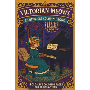 Melanson, Crystal Victorian Meows A Gothic Cat Coloring Book: Bold-Line Coloring Pages For Adults & Teens Melanson, Crystal Victorian Meows A Gothic Cat Coloring Book: Bold-Line Coloring Pages For Adults & Teens