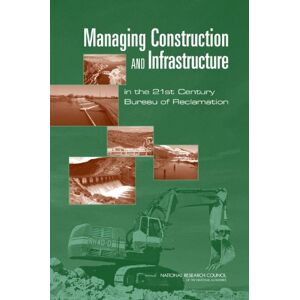 National Academy of Sciences Managing Construction and Infrastructure in the 21st Century Bureau of Reclamation National Academy of Sciences Managing Construction and Infrastructure in the 21st Century Bureau of Reclamation