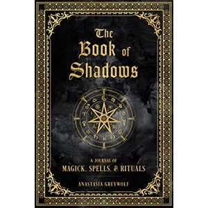 Greywolf, Anastasia The Book of Shadows: A Journal of Magick, Spells, & Rituals (9) (Mystical Handbook) Greywolf, Anastasia The Book of Shadows: A Journal of Magick, Spells, & Rituals (9) (Mystical Handbook)