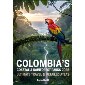 Swift, Astra Colombia’s Coastal & Rainforest Parks 2025: Ultimate Travel Guide & Detailed Atlas to National Parks, Wildlife, Hiking Trails, and Scenic Adventures Swift, Astra Colombia’s Coastal & Rainforest Parks 2025: Ultimate Travel Guide & Detailed Atlas to National Parks, Wildlife, Hiking Trails, and Scenic Adventures