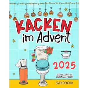 Bendick, Sven Kacken im Advent: 24 Rätsel für die Weihnachtszeit auf dem Klo 24 verschiedene Denksportaufgaben für besinnliche Momente auf der Toilette Bendick, Sven Kacken im Advent: 24 Rätsel für die Weihnachtszeit auf dem Klo 24 verschiedene Denksportaufgaben für besinnliche Momente auf der Toilette