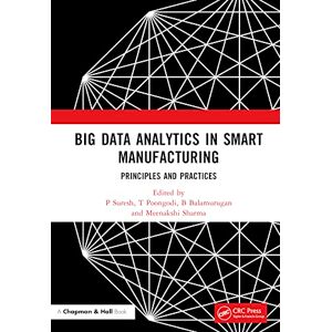 Chapman and Hall/CRC Big Data Analytics in Smart Manufacturing: Principles and Practices Chapman and Hall/CRC Big Data Analytics in Smart Manufacturing: Principles and Practices