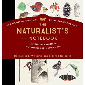 Storey Publishing Naturalist's Notebook, The: An Observation Guide and 5-Year Calendar-Journal for Tracking Changes in the Natural World around You Storey Publishing Naturalist's Notebook, The: An Observation Guide and 5-Year Calendar-Journal for Tracking Changes in the Natural World around You