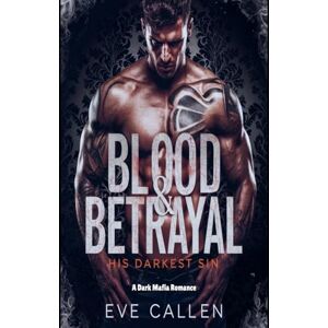 Callen, Eve Blood & Betrayal-His Darkest Sin: A Dark Mafia Romance": 2 (The Ruthless Kings of Crime) Callen, Eve Blood & Betrayal-His Darkest Sin: A Dark Mafia Romance": 2 (The Ruthless Kings of Crime)