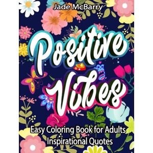 Mc Barry, Jade Easy Coloring Book for Adults Inspirational Quotes: Simple Large Print Coloring Pages with Good Vibes Inspirational Quotes Anti stress for Seniors, Beginners, Girls,Teens Mc Barry, Jade Easy Coloring Book for Adults Inspirational Quotes: Simple Large Print Coloring Pages with Good Vibes Inspirational Quotes Anti stress for Seniors, Beginners, Girls,Teens