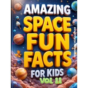 Muralidhar, Yeshodari Amazing Space Fun Fact Book for Kids! Get Ready to Explore the Cosmos! Volume 2: The Ultimate Journey Through Our Universe: Beyond the Moon & Into the Cosmos! (Amazing Space Facts for Kids!) Muralidhar, Yeshodari Amazing Space Fun Fact Book for Kids! Get Ready to Explore the Cosmos! Volume 2: The Ultimate Journey Through Our Universe: Beyond the Moon & Into the Cosmos! (Amazing Space Facts for Kids!)