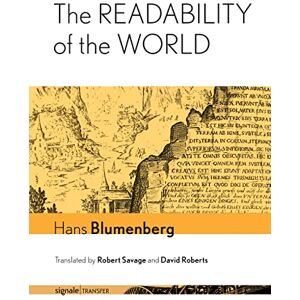 Blumenberg, Hans The Readability of the World (signale TRANSFER: German Thought in Translation) Blumenberg, Hans The Readability of the World (signale TRANSFER: German Thought in Translation)