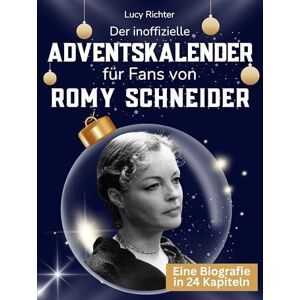 Richter, Lucy Der inoffizielle Adventskalender für Fans von Romy Schneider: 24 Tage mit deinem Star bis Weihnachten. Fanbuch und Biografie in einem. Das ideale Geschenkt für alle Fans. Richter, Lucy Der inoffizielle Adventskalender für Fans von Romy Schneider: 24 Tage mit deinem Star bis Weihnachten. Fanbuch und Biografie in einem. Das ideale Geschenkt für alle Fans.