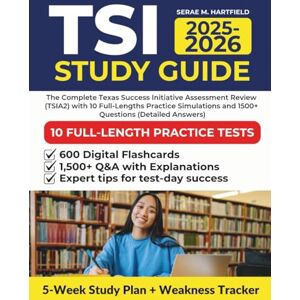 Hartfield., Serae M. TSI STUDY GUIDE 2025-2026: The Complete Texas Success Initiative Assessment Review (TSIA2) with 10 Full-Lengths Practice Simulations and 1500+ Questions (Detailed Answers) Hartfield., Serae M. TSI STUDY GUIDE 2025-2026: The Complete Texas Success Initiative Assessment Review (TSIA2) with 10 Full-Lengths Practice Simulations and 1500+ Questions (Detailed Answers)