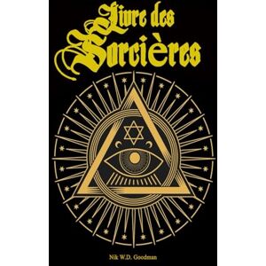 Goodman, Nik W.D. Livre des Sorcières : Le livre fondamental de la sorcellerie Savoir des sorcières – Pratique – Rituels. Goodman, Nik W.D. Livre des Sorcières : Le livre fondamental de la sorcellerie Savoir des sorcières – Pratique – Rituels.