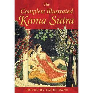 The Complete Illustrated Kama Sutra The Complete Illustrated Kama Sutra