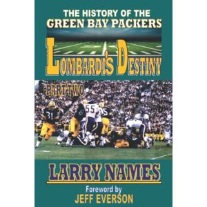 Names, Larry D LOMBARDI'S DESTINY: PART TWO (The History of the Green Bay Packers) Names, Larry D LOMBARDI'S DESTINY: PART TWO (The History of the Green Bay Packers)