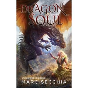Secchia, Marc Dragonsoul: Volume 3 (Dragonfriend) Secchia, Marc Dragonsoul: Volume 3 (Dragonfriend)