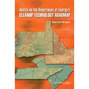 National Academy of Sciences Advice on the Department of Energy's Cleanup Technology Roadmap: Gaps and Bridges National Academy of Sciences Advice on the Department of Energy's Cleanup Technology Roadmap: Gaps and Bridges
