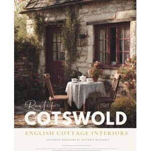 Mckinney, Victoria Cotswold English Cottage Interior Design Magazine: British Style Aesthetic & Rustic Decor Ideas Coffee Table Book with Stone Cottages, Granny Chic Touches, and Victorian Charm from the Cotswolds Mckinney, Victoria Cotswold English Cottage Interior Design Magazine: British Style Aesthetic & Rustic Decor Ideas Coffee Table Book with Stone Cottages, Granny Chic Touches, and Victorian Charm from the Cotswolds