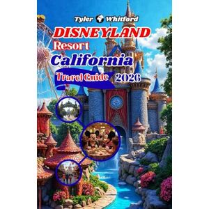 Whitford, Tyler Disneyland Resort California Travel Guide 2025 2026: Explore the Magic: The Ultimate 2025 Guide to Disneyland’s Parks, Rides, Dining, and Hidden Wonders (NEW VERSION) Whitford, Tyler Disneyland Resort California Travel Guide 2025 2026: Explore the Magic: The Ultimate 2025 Guide to Disneyland’s Parks, Rides, Dining, and Hidden Wonders (NEW VERSION)