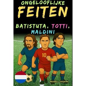 Fielding, Maxwell Ongelooflijke feiten over Batistuta, Totti en Maldini Leeftijd 6 tot 14 jaar: Alles voor jonge voetbalfans: verhalen, records, anekdotes en quizzen ... Weetjes, Verhalen en Quiz voor Jonge Fans) Fielding, Maxwell Ongelooflijke feiten over Batistuta, Totti en Maldini Leeftijd 6 tot 14 jaar: Alles voor jonge voetbalfans: verhalen, records, anekdotes en quizzen ... Weetjes, Verhalen en Quiz voor Jonge Fans)