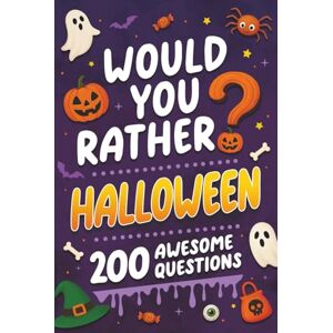 Smart, Alex Would You Rather? Halloween: 200 Spooky and Silly Questions For Fun Family Games For All Ages (Would You Rather Books For Kids) Smart, Alex Would You Rather? Halloween: 200 Spooky and Silly Questions For Fun Family Games For All Ages (Would You Rather Books For Kids)