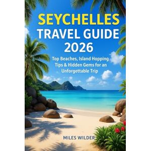 WILDER, MILES SEYCHELLES TRAVEL GUIDE 2026: Top Beaches, Island Hopping Tips & Hidden Gems for an Unforgettable Trip (TRAILBLAZERS SERIES) WILDER, MILES SEYCHELLES TRAVEL GUIDE 2026: Top Beaches, Island Hopping Tips & Hidden Gems for an Unforgettable Trip (TRAILBLAZERS SERIES)