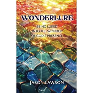 Lawson, Jason Wonderlure: Being Lured into the Wonder of God’s Presence Lawson, Jason Wonderlure: Being Lured into the Wonder of God’s Presence