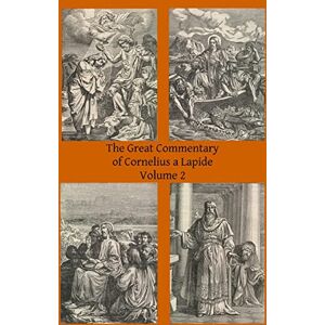 a Lapide, Cornelius The Great Commentary of Cornelius a Lapide: Volume 2 a Lapide, Cornelius The Great Commentary of Cornelius a Lapide: Volume 2